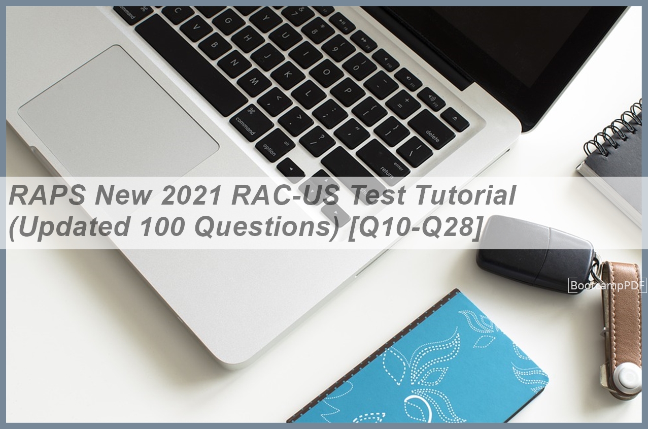 Raps Rac RAPS New 2021 RAC-US Test Tutorial (Updated 100 Questions) [Q10-Q28 ...